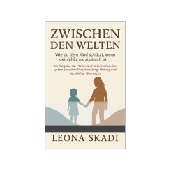 Buchcover Zwischen den Welten - wie du dein Kind schützt, wenn dein(e) Ex narzisstisch ist Leona Skadi Buchcover Zwischen den Welten - wie du dein Kind schützt, wenn dein(e) Ex narzisstisch ist Leona Skadi