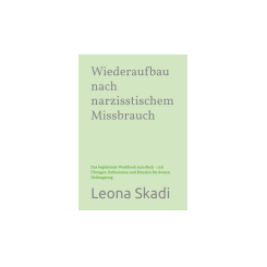 Buchcover Wiederaufbau nach narzisstischem Missbrauch - das begleitende Workbook Leona Skadi Buchcover Wiederaufbau nach narzisstischem Missbrauch - das begleitende Workbook Leona Skadi